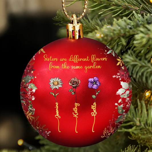 Family Sisters Are Different Flowers From The Same Garden - Personalized Ball Ornament